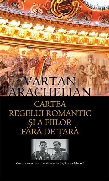 Cartea Cartea Regelui romantic si a fiilor fara de tara - Vartan Arachelian de Vartan Arachelian