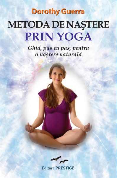 Cartea Metoda de nastere prin yoga - Dorothy Guerra de Dorothy Guerra