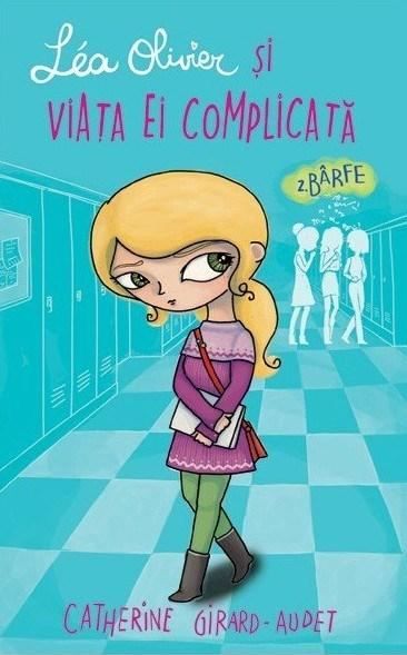 Cartea Lea Olivier si viata ei complicata: Barfe - Catherine Girard-Audet de Lea Olivier si viata ei complicata: Barfe - Catherine Girard-Audet