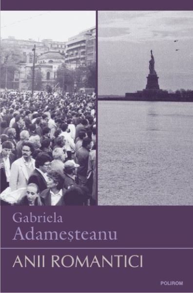 Cartea Anii romantici - Gabriela Adamesteanu de Anii romantici - Gabriela Adamesteanu