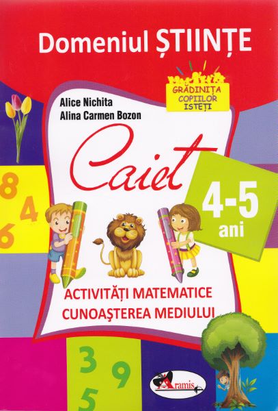 Cartea Domeniul stiinte caiet 4-5 ani - Alice Nichita, Alina Carmen Bozon de Domeniul stiinte caiet 4-5 ani - Alice Nichita, Alina Carmen Bozon