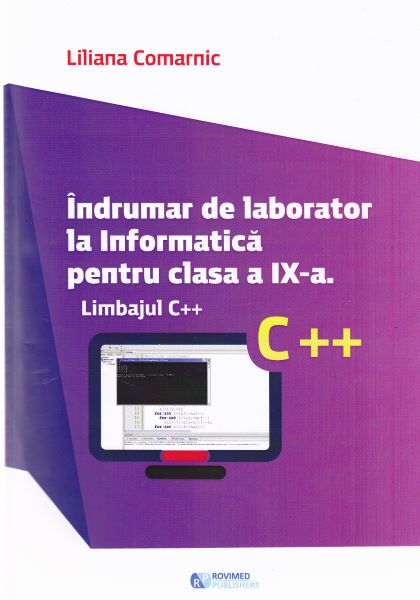 Cartea Indrumar de laborator la Informatica pentru cls 9 Limbajul C++ - Liliana Comarnic de Indrumar de laborator la Informatica pentru cls 9 Limbajul C++ - Liliana Comarnic