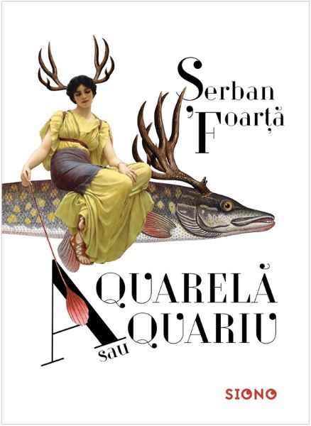 Cartea Aquarela sau aquariu - Serban Foarta de Serban Foarta