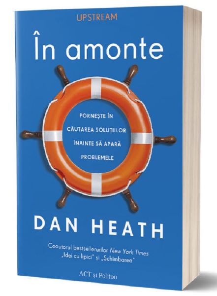 Cartea In amonte - Dan Heath de Dan Heath