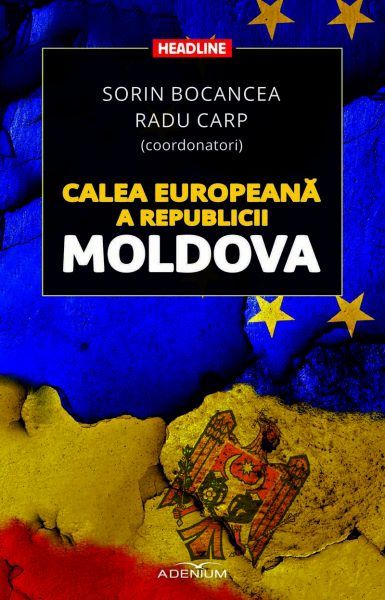 Cartea Calea europeana a Republicii Moldova - Sorin Bocancea, Radu Carp de Calea europeana a Republicii Moldova - Sorin Bocancea, Radu Carp