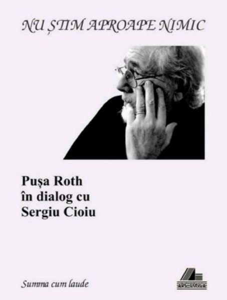 Cartea Nu stiam aproape nimic. Pusa Roth in dialog cu Sergiu Cioiu de Nu stiam aproape nimic. Pusa Roth in dialog cu Sergiu Cioiu