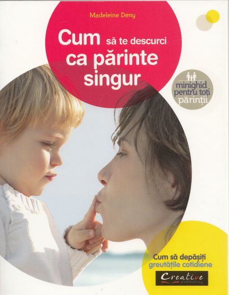 Cartea Cum sa te descurci ca parinte singur - Madeleine Deny de Cum sa te descurci ca parinte singur - Madeleine Deny
