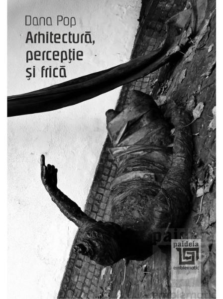 Cartea Arhitectura, perceptie si frica - Dana Pop de Arhitectura, perceptie si frica - Dana Pop
