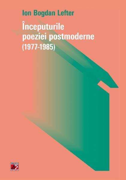 Cartea Inceputurile poeziei postmoderne (1977-1985) - Ion Bogdan Lefter de Inceputurile poeziei postmoderne (1977-1985) - Ion Bogdan Lefter