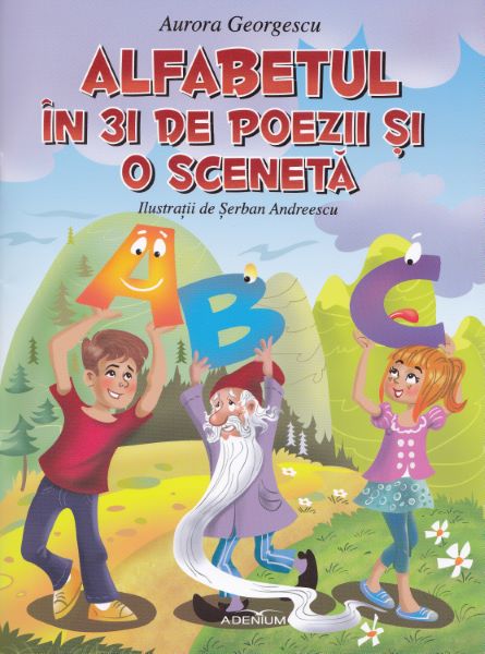 Cartea Alfabetul in 31 de poezii si o sceneta - Aurora Georgescu de Alfabetul in 31 de poezii si o sceneta - Aurora Georgescu