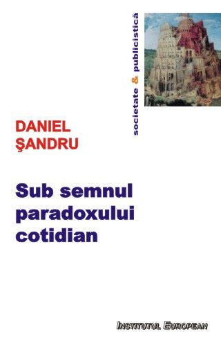 Cartea Sub semnul paradoxului cotidian - Daniel Sandru de Daniel Sandru