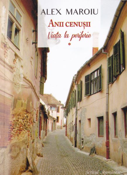 Cartea Anii cenusii vol.1: Viata la periferie - Alex Maroiu de Anii cenusii vol.1: Viata la periferie - Alex Maroiu