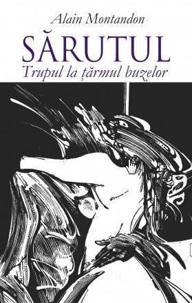 Cartea Sarutul. Trupul la tarmul buzelor - Alain Montandon de Sarutul. Trupul la tarmul buzelor - Alain Montandon