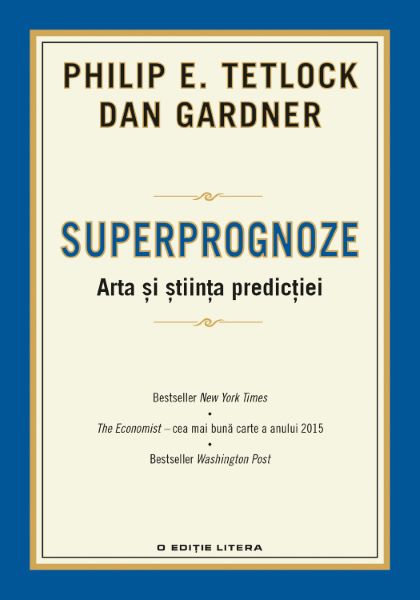 Cartea Superprognoze. Arta si stiinta predictiei - Philip E. Tetlock, Dan Gardner de Superprognoze. Arta si stiinta predictiei - Philip E. Tetlock, Dan Gardner