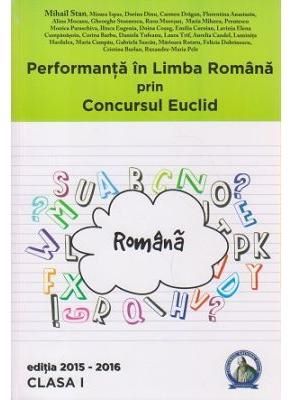 Cartea Performanta in Limba Romana prin Concursul Euclid cls 1 ed.2015-2016 - Mihail Stan de Performanta in Limba Romana prin Concursul Euclid cls 1 ed.2015-2016 - Mihail Stan