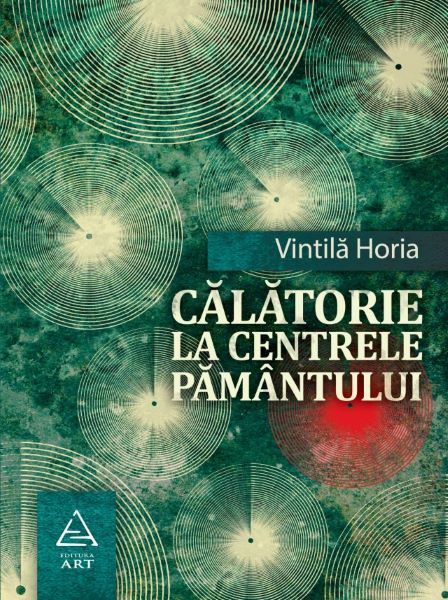 Cartea Calatorie la centrele pamantului - Vintila Horia de Vintila Horia
