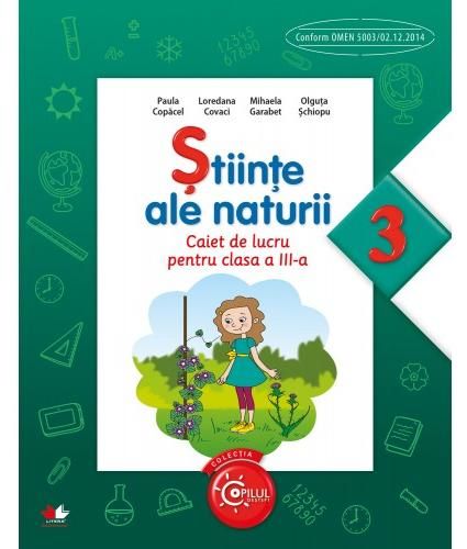 Cartea Stiinte ale naturii cls 3 caiet - Paula Copacel, Loredana Covaci de Stiinte ale naturii cls 3 caiet - Paula Copacel, Loredana Covaci