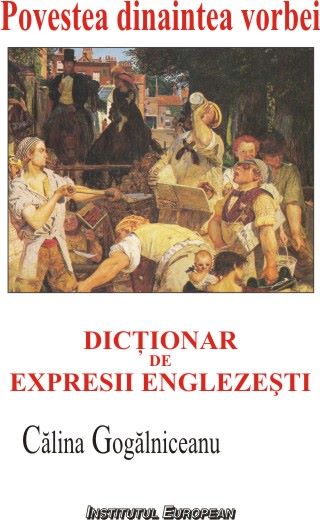 Cartea Povestea dinaintea vorbei. Dictionar de expresii englezesti - Calina Gogalniceanu de Calin