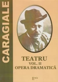 Cartea Teatru Vol.2: Opera dramatica - I. L. Caragiale de Teatru Vol.2: Opera dramatica - I. L. Caragiale