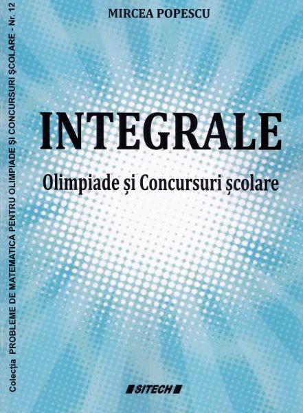 Cartea Integrale: olimpiade si concursuri scolare - Mircea Popescu de Mircea Popescu
