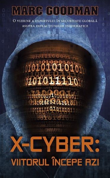 Cartea X-Cyber: Viitorul incepe azi - Marc Goodman de Marc Goodman