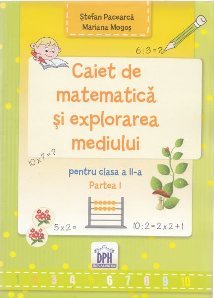 Cartea Caiet de matematica si explorarea mediului - Clasa a 2-a. Partea 1 - Stefan Pacearca, Mariana Mogos de Caiet de matematica si explorarea mediului - Clasa a 2-a. Partea 1 - Stefan Pacearca, Mariana Mogos