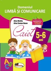Cartea Domeniul Limba si Comunicare - 5-6 ani - Alice Nichita, Alina Carmen Bozon de Domeniul Limba si Comunicare - 5-6 ani - Alice Nichita, Alina Carmen Bozon