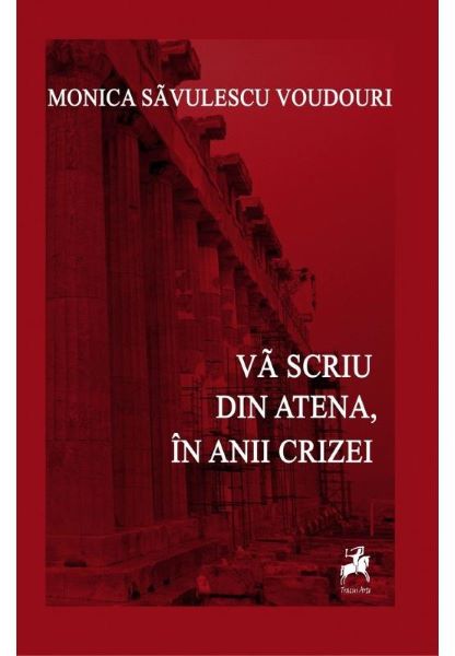 Cartea Va scriu din Atena, in anii crizei - Monica Savulescu Voudouri de Monica Savulescu Voudouri