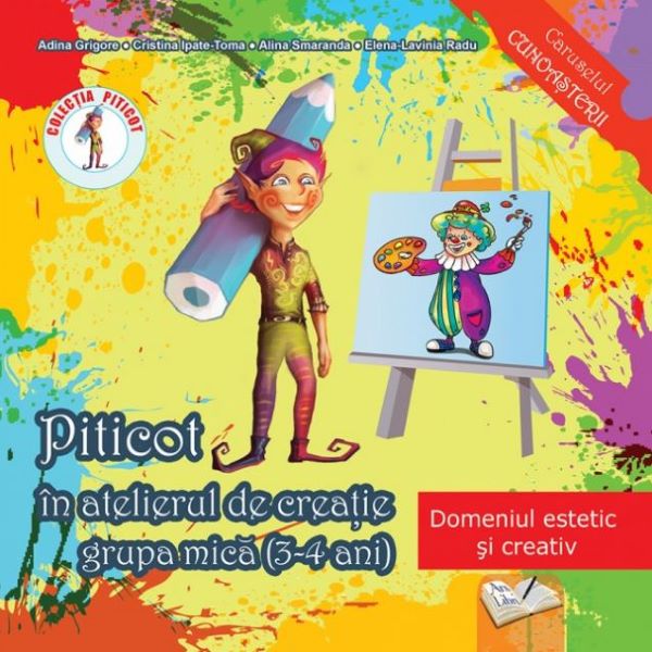 Cartea Piticot in atelierul de creatie - Grupa mica 3-4 ani - Adina Grigore, Cristina Ipate-Toma, A. Smaranda, Elena-L. Radu de Adina Grigore