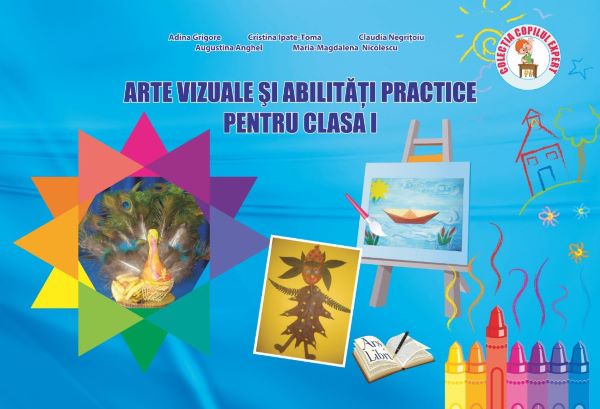 Cartea Arte vizuale si abilitati practice - Clasa 1 - Adina Grigore, Cristina Ipate-Toma, Claudia Negritoiu de Augustina Anghel