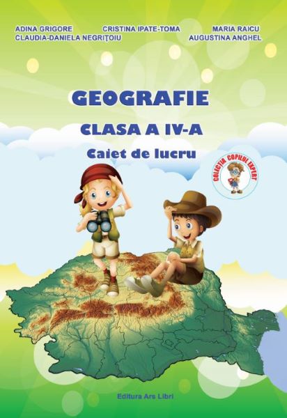 Cartea Geografie - Clasa a 4-a - Caiet de lucru - A. Grigore, C. Ipate-Toma, C. Negritoiu, A. Anghel, M. Raicu de Geografie - Clasa a 4-a - Caiet de lucru - A. Grigore, C. Ipate-Toma, C. Negritoiu, A. Anghel, M. Raicu