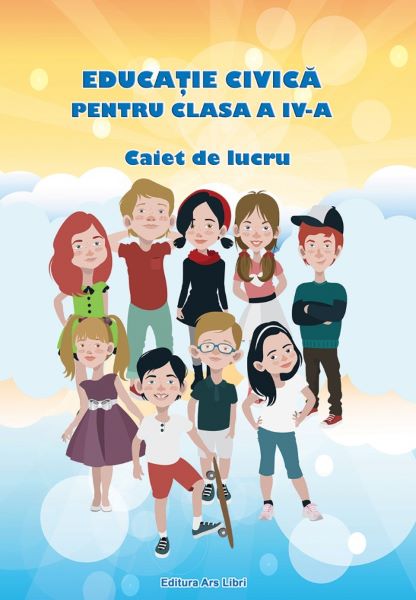 Cartea Educatie civica - Clasa a 4-a - Caiet de lucru - A. Grigore, C. Ipate-Toma, Georgeta-M. Crivac de Georgeta-M. Crivac