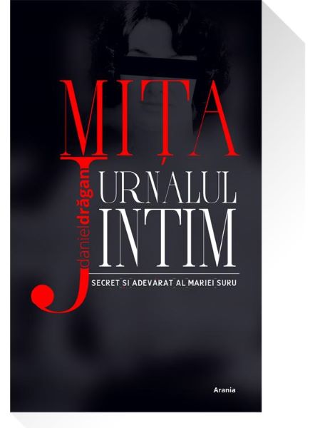 Cartea Mita . Jurnalul intim si adevarat al Mariei Suru - Daniel Dragan de Mita . Jurnalul intim si adevarat al Mariei Suru - Daniel Dragan
