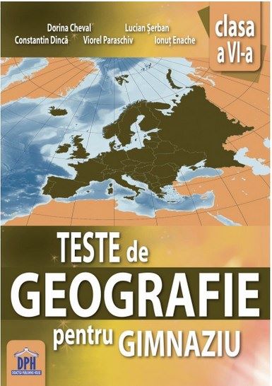 Cartea Teste de Geografie pentru Gimnaziu - Clasa 6 - Dorina Cheval, Lucian Serban de Teste de Geografie pentru Gimnaziu - Clasa 6 - Dorina Cheval, Lucian Serban