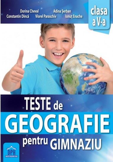 Cartea Teste de Geografie pentru gimnaziu - Clasa 5 - Dorina Cheval, Adina Serban de Teste de Geografie pentru gimnaziu - Clasa 5 - Dorina Cheval, Adina Serban