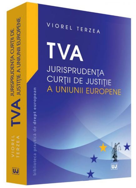 Cartea TVA. Jurisprudenta curtii de justitie a Uniunii Europene - Viorel Terzea de TVA. Jurisprudenta curtii de justitie a Uniunii Europene - Viorel Terzea