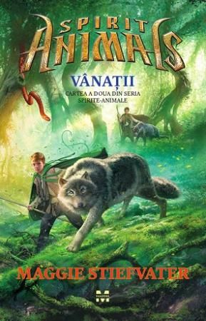 Cartea Spirite-Animale. Vol. 2: Vanatii - Maggie Stiefvater de Maggie Stiefvater