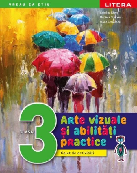 Cartea Arte vizuale si abilitati practice - Clasa 3 - Caiet de activitati - Cristina Rizea, Daniela Stoicescu, Ioana Stoicescu de Daniela Stoicescu