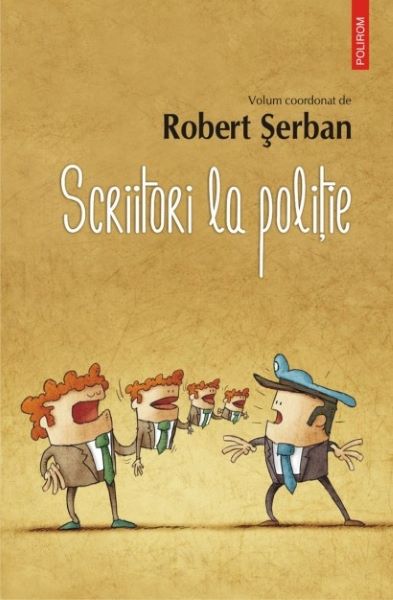 Cartea Scriitori la politie - Robert Serban de Scriitori la politie - Robert Serban
