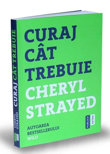 Cartea Curaj cat trebuie - Cheryl Strayed de Curaj cat trebuie - Cheryl Strayed