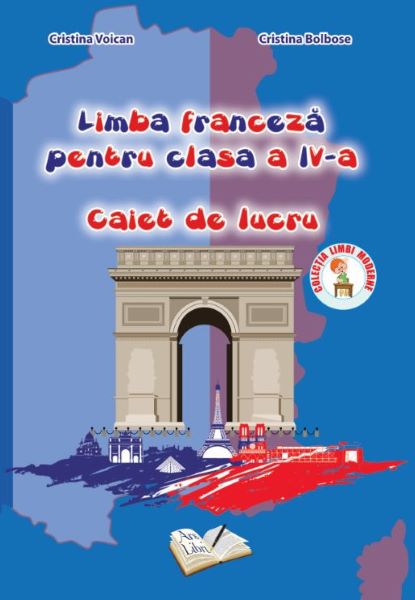 Cartea Franceza - Clasa a 4-a - Caiet de lucru - Cristina Voican, Cristina Bolbose de Franceza - Clasa a 4-a - Caiet de lucru - Cristina Voican, Cristina Bolbose