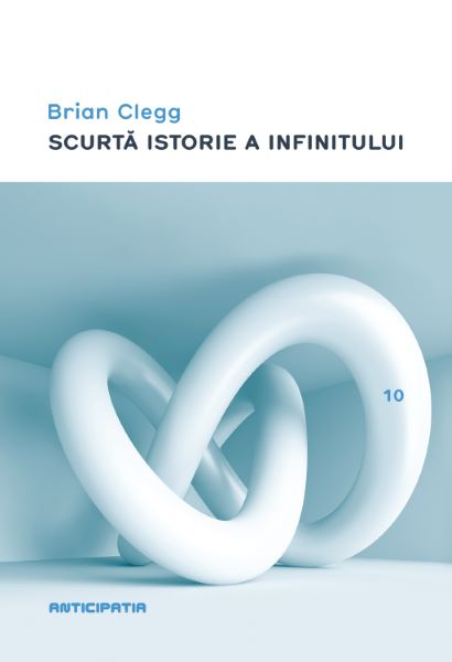 Cartea Scurta istorie a infinitului - Brian Clegg de Scurta istorie a infinitului - Brian Clegg