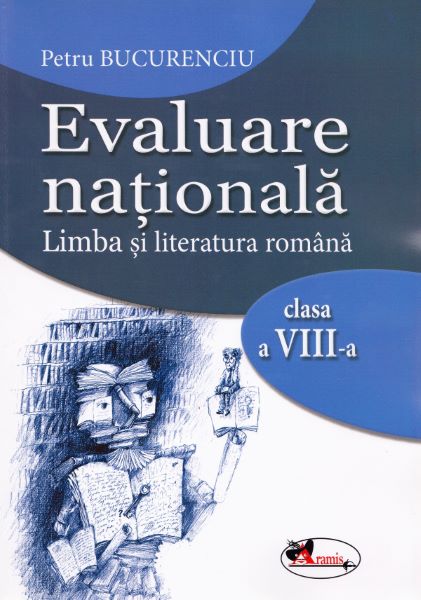 Cartea Evaluare nationala. Limba si literatura romana - Clasa 8 - Petru Bucurenciu de Petru Bucurenciu