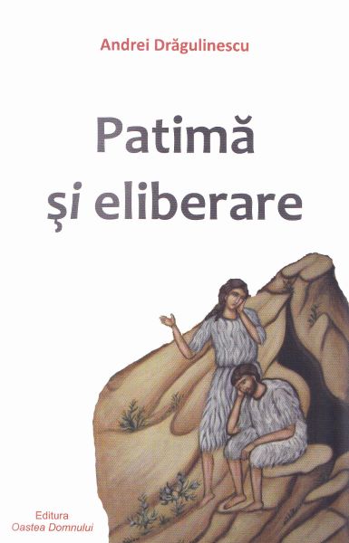 Cartea Patima si eliberare - Andrei Dragulinescu de Patima si eliberare - Andrei Dragulinescu