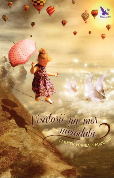 Cartea Visatorii nu mor niciodata - Carmen Voinea-Raducanu  de Carmen Voinea-Raducanu