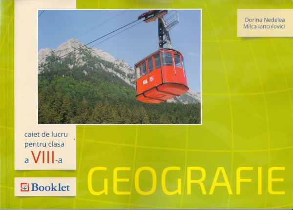 Cartea Geografie - Clasa a 8-a - Caiet de lucru - Dorina Nedelea, Milca Ianculovici de Dorina Nedelea
