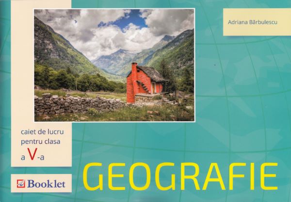 Cartea Geografie - Clasa a 5-a - Caiet de lucru - Adriana Barbulescu de Barbulescu