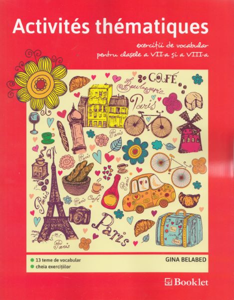 Cartea Activites Thematiques. Exercitii de vocabular - Clasele 7-8 - Gina Belabed de Activites Thematiques. Exercitii de vocabular - Clasele 7-8 - Gina Belabed