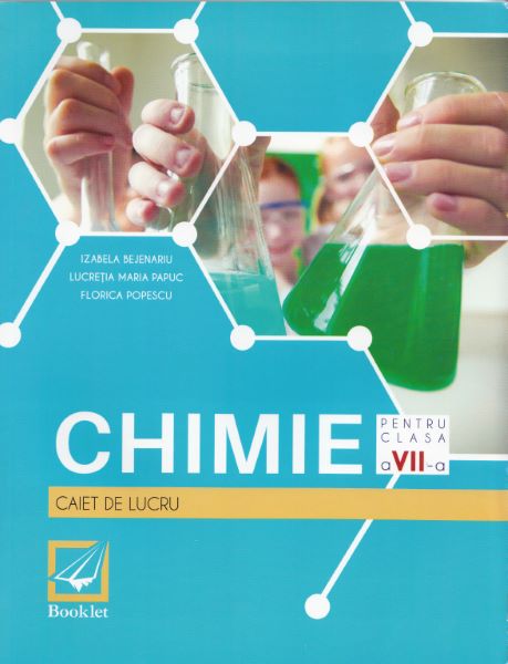 Cartea Chimie - Clasa a 7-a - Caiet de lucru - Izabela Bejenariu, Lucretia Papuc, Florica Popescu de Chimie - Clasa a 7-a - Caiet de lucru - Izabela Bejenariu, Lucretia Papuc, Florica Popescu