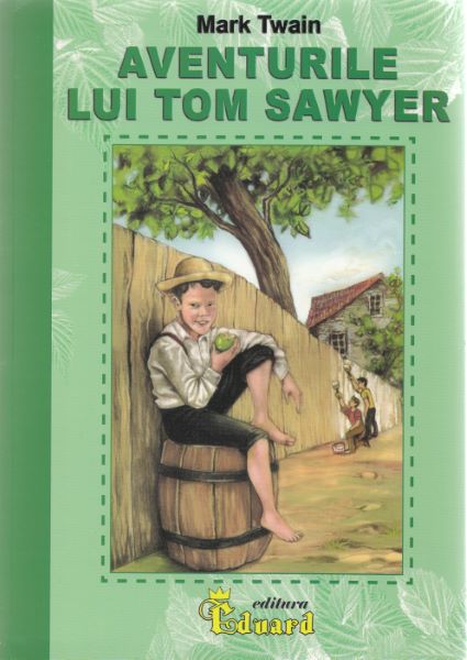 Cartea Aventurile lui Tom Sawyer - Mark Twain de Aventurile lui Tom Sawyer - Mark Twain